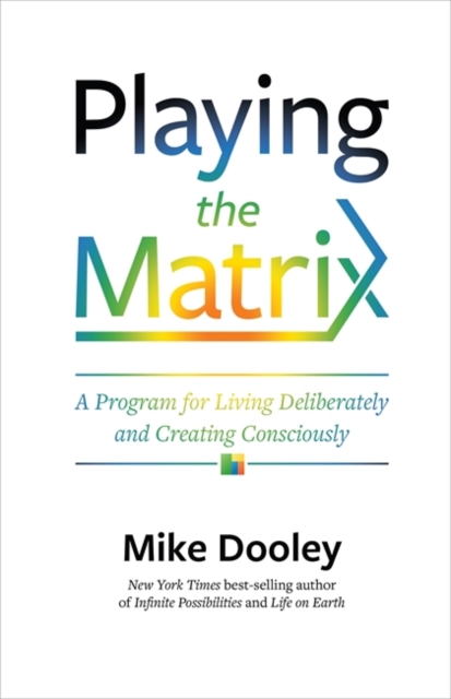 Playing the Matrix : A Program for Living Deliberately and Creating Consciously, Paperback / softback Book