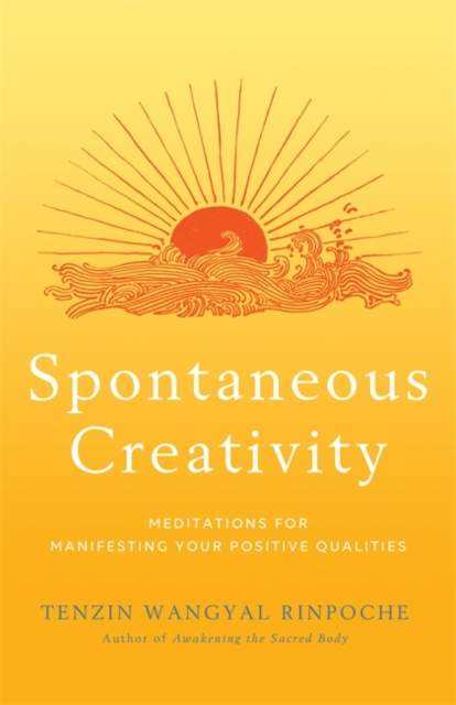 Spontaneous Creativity : Meditations for Manifesting Your Positive Qualities, Paperback / softback Book