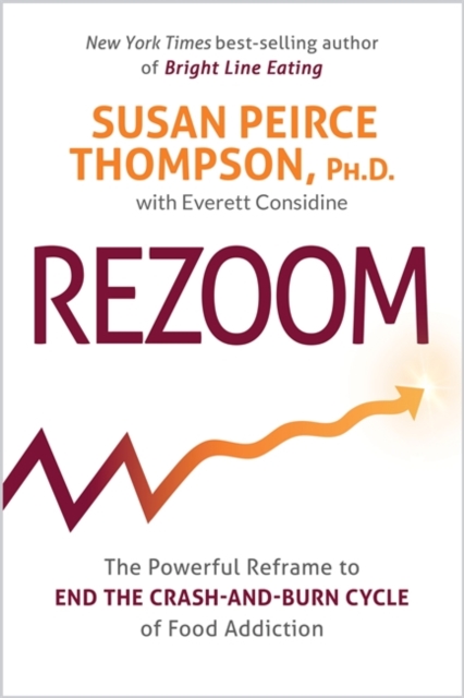 Rezoom : The Powerful Reframe to End the Crash-and-Burn Cycle of Food Addiction, Paperback / softback Book