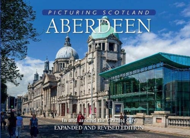 Aberdeen: Picturing Scotland : In and around the Granite City, Hardback Book
