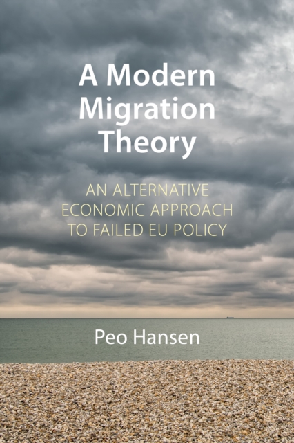 A Modern Migration Theory : An Alternative Economic Approach to Failed EU Policy, EPUB eBook