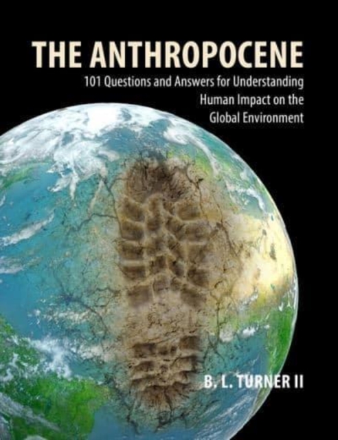 The Anthropocene : 101 Questions and Answers for Understanding the Human Impact on the Global Environment, Paperback / softback Book The Anthropocene : 101 Questions and Answers for Understanding the Human Impact on the Global Environment, Paperback / softback Book