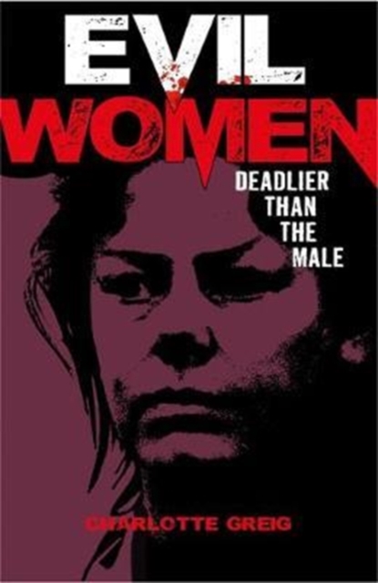 Evil Women: Deadlier Than the Male, Paperback / softback Book