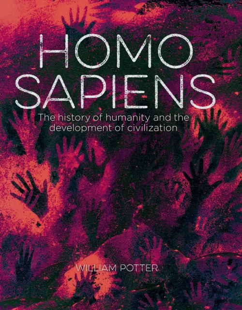 Homo Sapiens : The History of Humanity and the Development of Civilization, Hardback Book