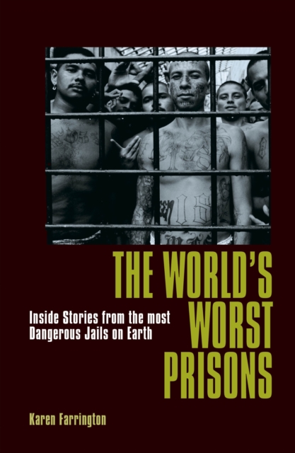 The World's Worst Prisons : Inside Stories from the most Dangerous Jails on Earth, Paperback / softback Book