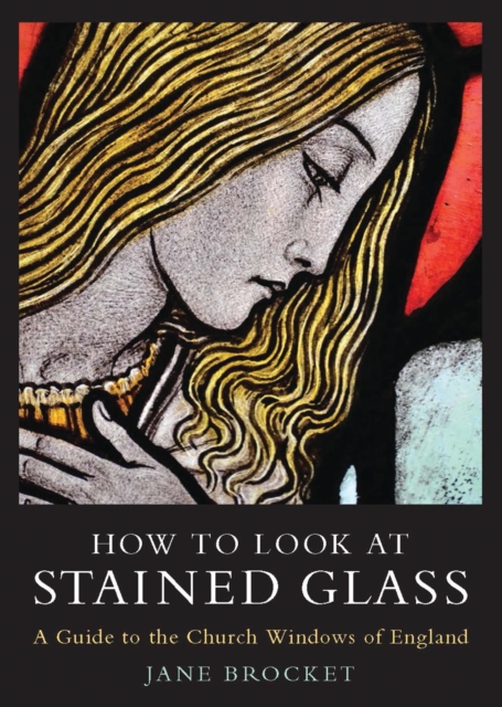 How to Look at Stained Glass : A Guide to the Church Windows of England, Paperback / softback Book