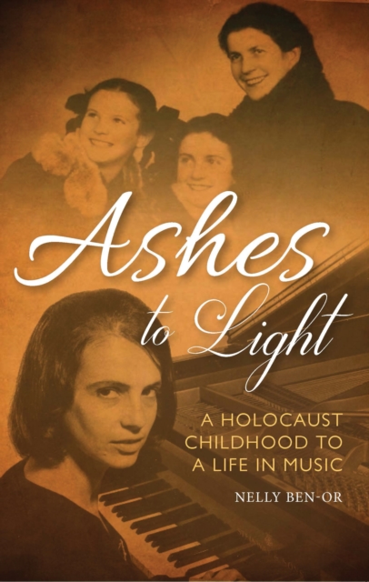 Ashes to Light : A Holocaust Childhood and a Life in Music, Hardback Book