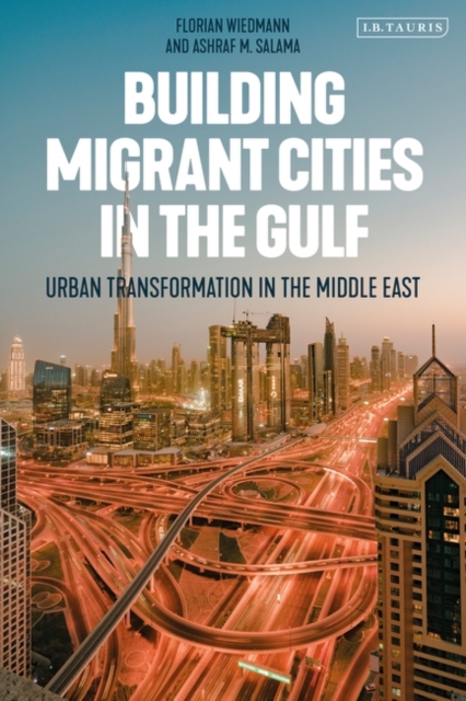 Building Migrant Cities in the Gulf : Urban Transformation in the Middle East, PDF eBook