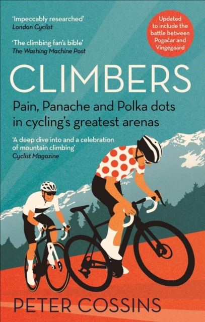 Climbers : Pain, panache and polka dots in cycling's greatest arenas, Paperback / softback Book