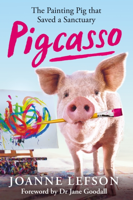 Pigcasso : The painting pig that saved a sanctuary, Hardback Book