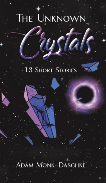 The Unknown Crystals : 13 Short Stories, Hardback Book The Unknown Crystals : 13 Short Stories, Hardback Book