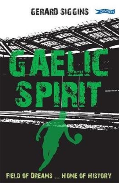 Gaelic Spirit : Field of Dreams ... Home of History, Paperback / softback Book