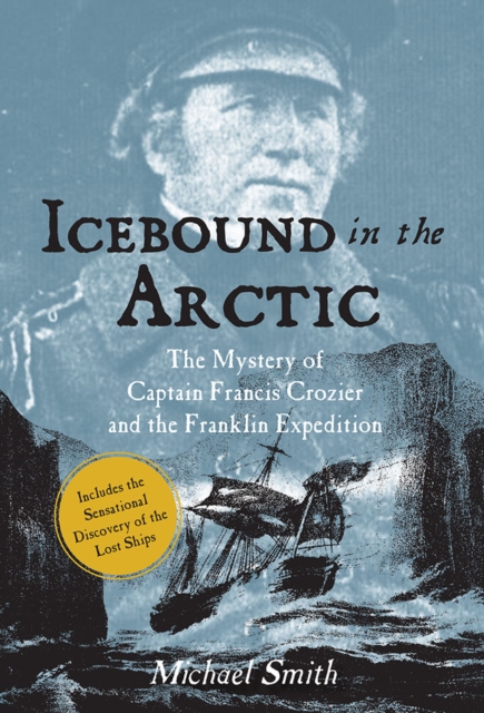 Icebound In The Arctic : The Mystery of Captain Francis Crozier and the Franklin Expedition, Paperback / softback Book