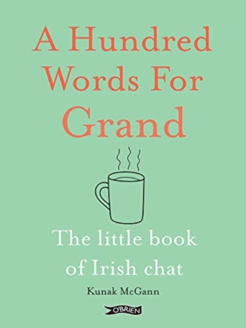 A Hundred Words for Grand : The Little Book of Irish Chat, Hardback Book