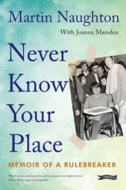 Never Know Your Place : Memoir of a Rulebreaker, Paperback / softback Book
