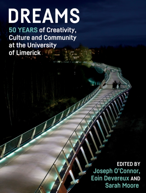 Dreams : 50 Years of Creativity, Culture and Community at the University of Limerick, EPUB eBook