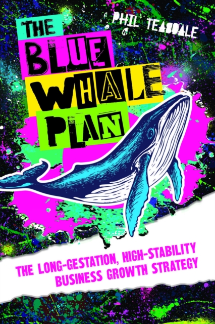 The Blue Whale Plan : The long-gestation, high-stability business growth strategy, Paperback / softback Book