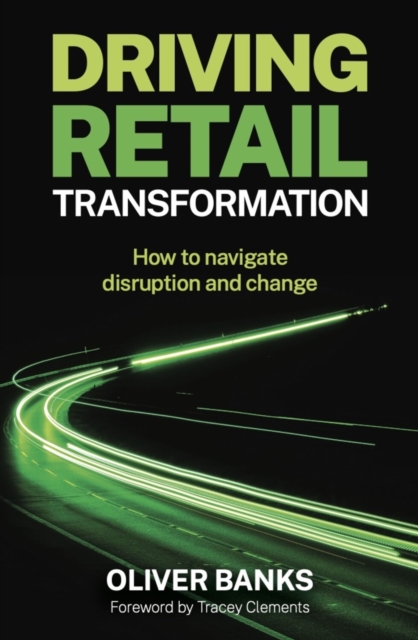 Driving Retail Transformation : How to navigate disruption and change, EPUB eBook