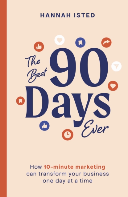 The Best 90 Days Ever : How 10-minute marketing can transform your business one day at a time, EPUB eBook
