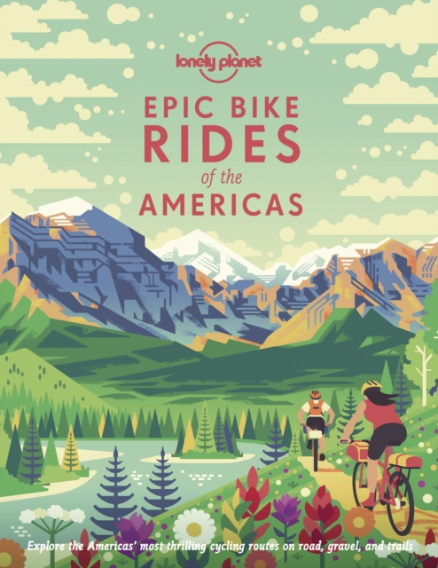 Lonely Planet Epic Bike Rides of the Americas, Hardback Book