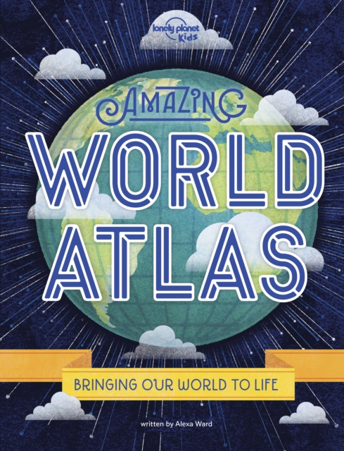 Lonely Planet Kids Amazing World Atlas, Hardback Book