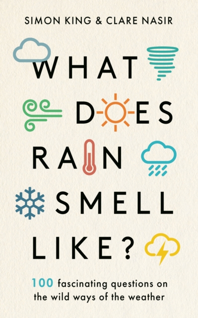 What Does Rain Smell Like? : Discover the fascinating answers to the most curious weather questions from two expert meteorologists, Hardback Book