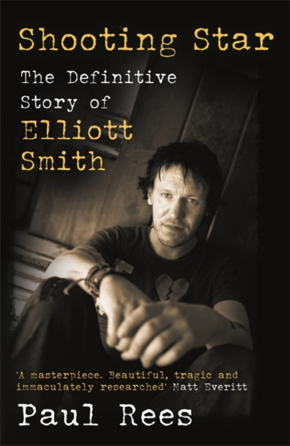 Shooting Star : The Definitive Story of Elliott Smith, Paperback / softback Book