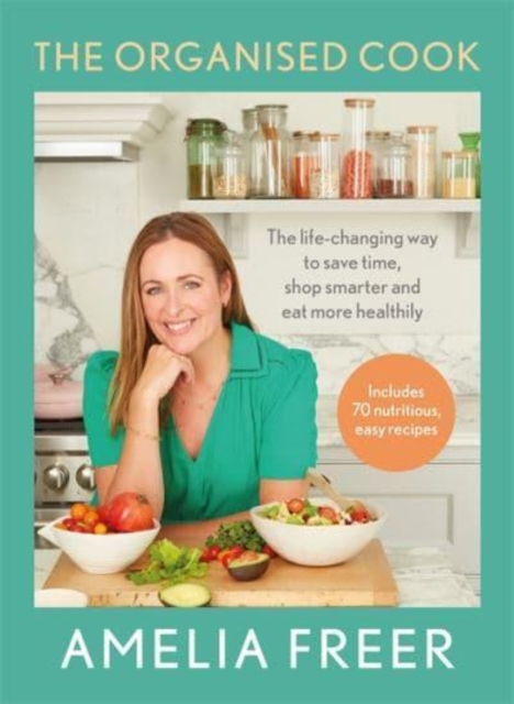 The Organised Cook : The life-changing way to save time, shop smarter and eat more healthily, Hardback Book