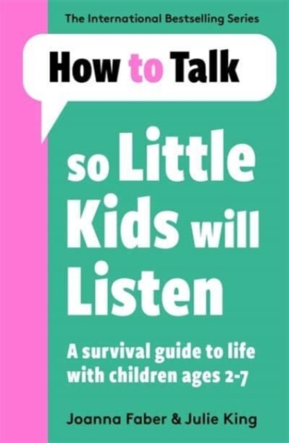 How To Talk So Little Kids Will Listen : A Survival Guide to Life with Children Ages 2-7, Paperback / softback Book