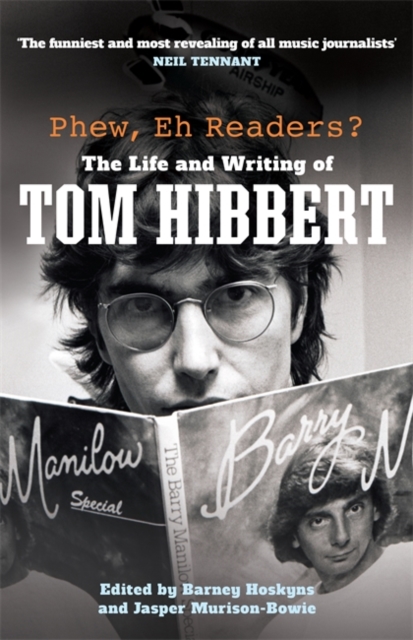 Phew, Eh Readers? : The Life and Writing of Tom Hibbert, Hardback Book