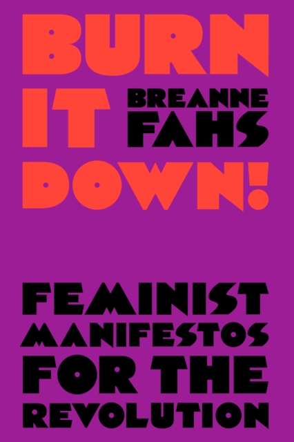 Burn It Down! : Feminist Manifestos for the Revolution, EPUB eBook