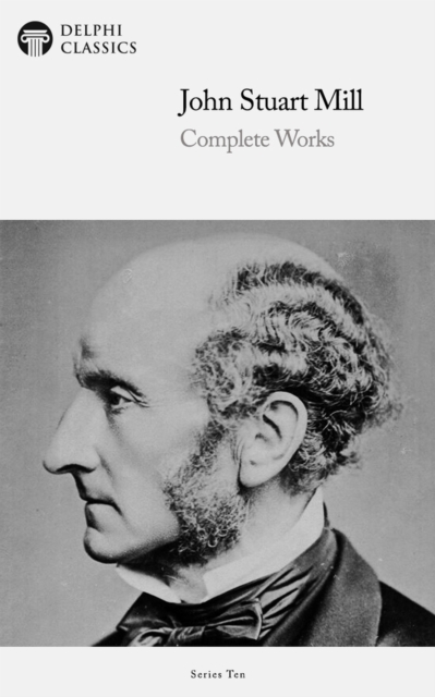 Delphi Complete Works of John Stuart Mill (Illustrated), EPUB eBook