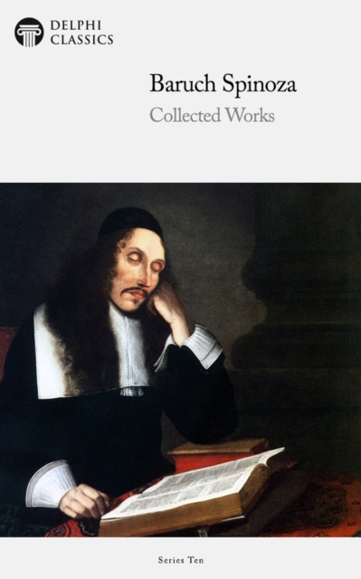 Delphi Collected Works of Baruch Spinoza (Illustrated), EPUB eBook