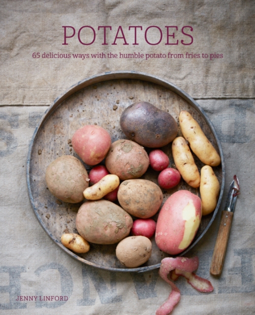 Potatoes : 65 Delicious Ways with the Humble Potato from Fries to Pies, Hardback Book