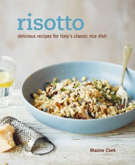 Risotto : Delicious Recipes for Italy's Classic Rice Dish, Hardback Book