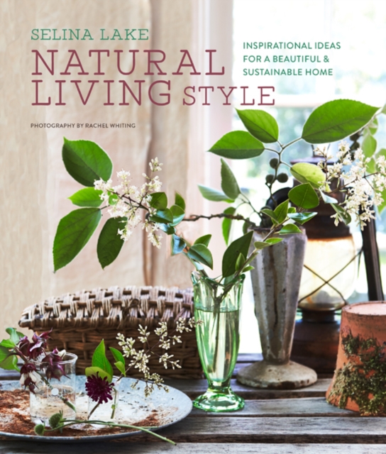 Natural Living Style : Inspirational Ideas for a Beautiful and Sustainable Home, Hardback Book