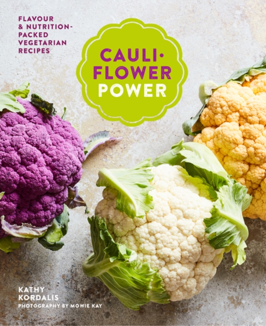Cauliflower Power : Vegetarian and Vegan Recipes to Nourish and Satisfy, Hardback Book