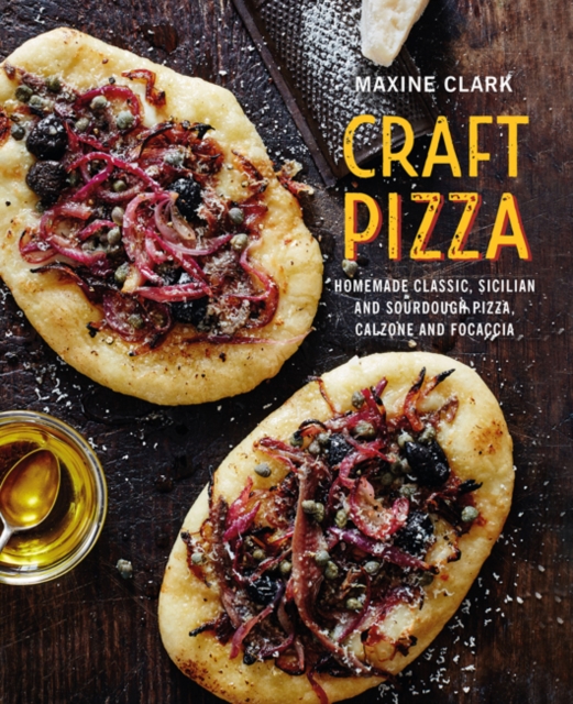 Craft Pizza : Homemade Classic, Sicilian and Sourdough Pizza, Calzone and Focaccia, Hardback Book