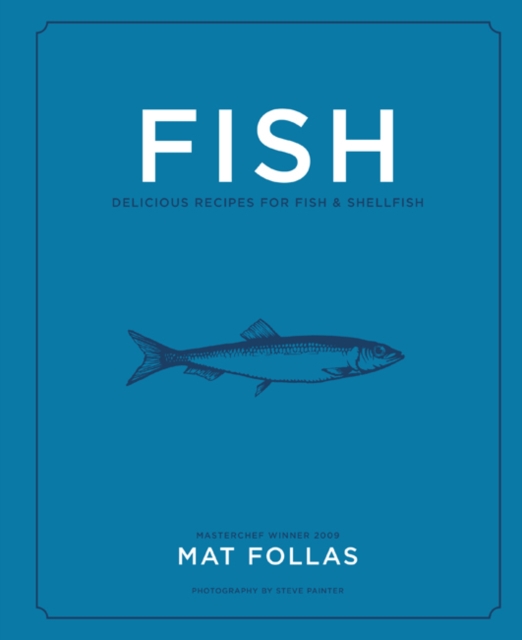 Fish : Delicious Recipes for Fish and Shellfish, Hardback Book