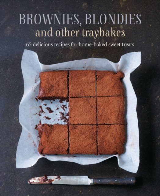 Brownies, Blondies and Other Traybakes : 65 Delicious Recipes for Home-Baked Sweet Treats, Hardback Book