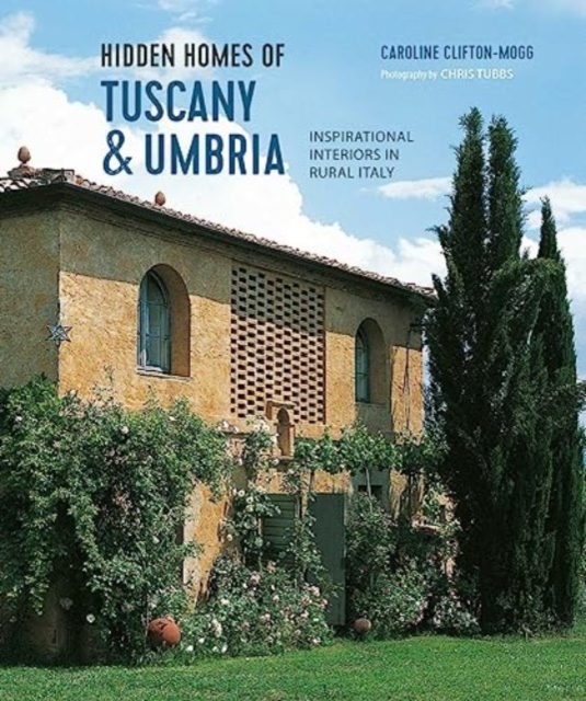 Hidden Homes of Tuscany and Umbria : Inspirational Interiors in Rural Italy, Hardback Book