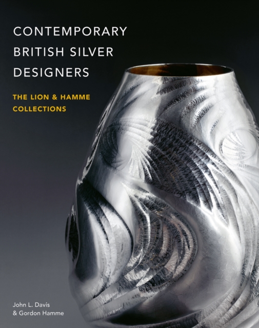 Contemporary British Silver Designers : The Lion & Hamme Collections, Hardback Book