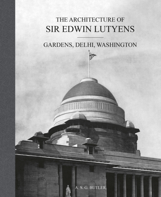The Architecture of Sir Edwin Lutyens : Volume 2: Gardens, Delhi, Washington, Hardback Book