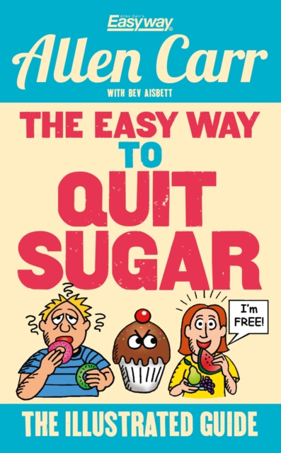 The Easy Way to Quit Sugar : The Illustrated Guide, EPUB eBook