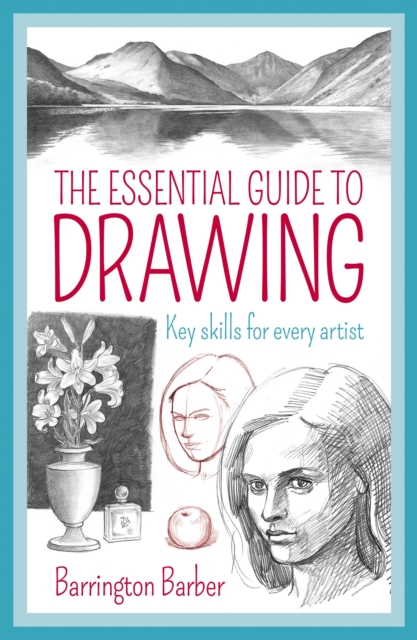 The Essential Guide to Drawing : Key Skills for Every Artist, Paperback / softback Book