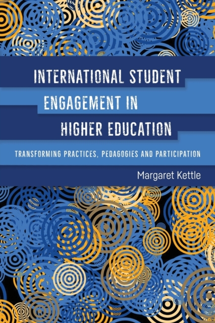 International Student Engagement in Higher Education : Transforming Practices, Pedagogies and Participation, Paperback / softback Book