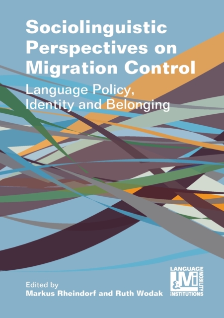 Sociolinguistic Perspectives on Migration Control : Language Policy, Identity and Belonging, Paperback / softback Book