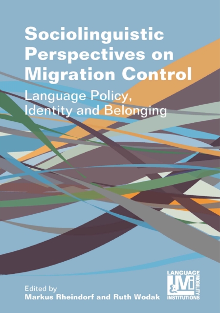 Sociolinguistic Perspectives on Migration Control : Language Policy, Identity and Belonging, PDF eBook