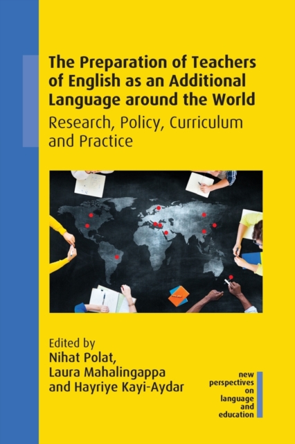 The Preparation of Teachers of English as an Additional Language around the World : Research, Policy, Curriculum and Practice, Paperback / softback Book