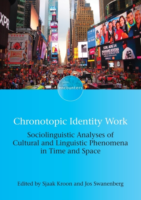 Chronotopic Identity Work : Sociolinguistic Analyses of Cultural and Linguistic Phenomena in Time and Space, Paperback / softback Book